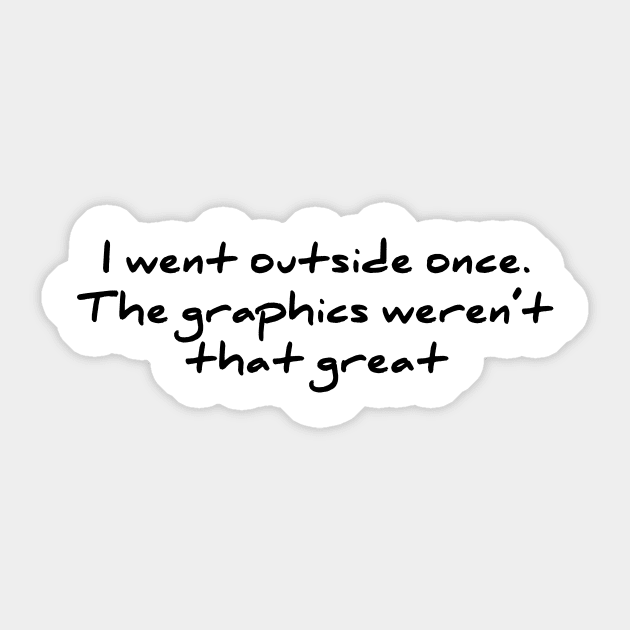 I Went Outside Once The Graphics Are Not That Good tee Sticker by RedYolk